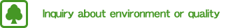 Inquiry about environment and quality